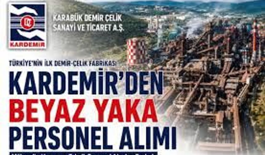 Türkiye’nin ilk demir-çelik fabrikası KARDEMİR, Personel Alacak! İşte Şartlar!