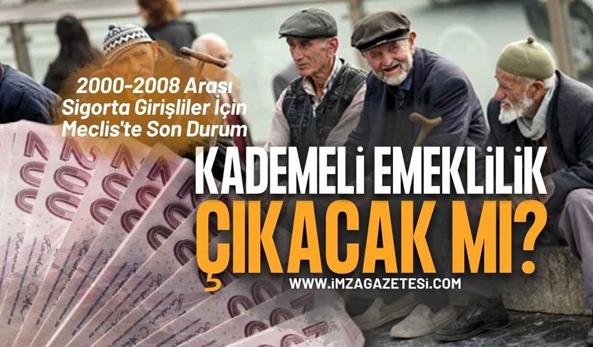 Kademeli Emeklilik Çıkacak Mı? 2000-2008 Arası Sigorta Girişliler İçin Meclis'te Son Durum (Ağustos 2026)