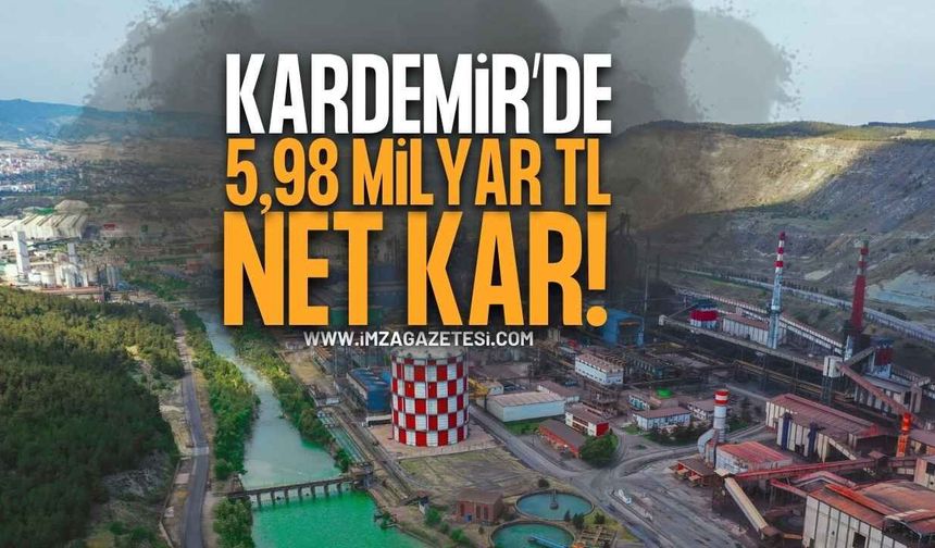 KARDEMİR’DEN İLK ALTI AYDA 5,98 MİLYAR TL NET KÂR