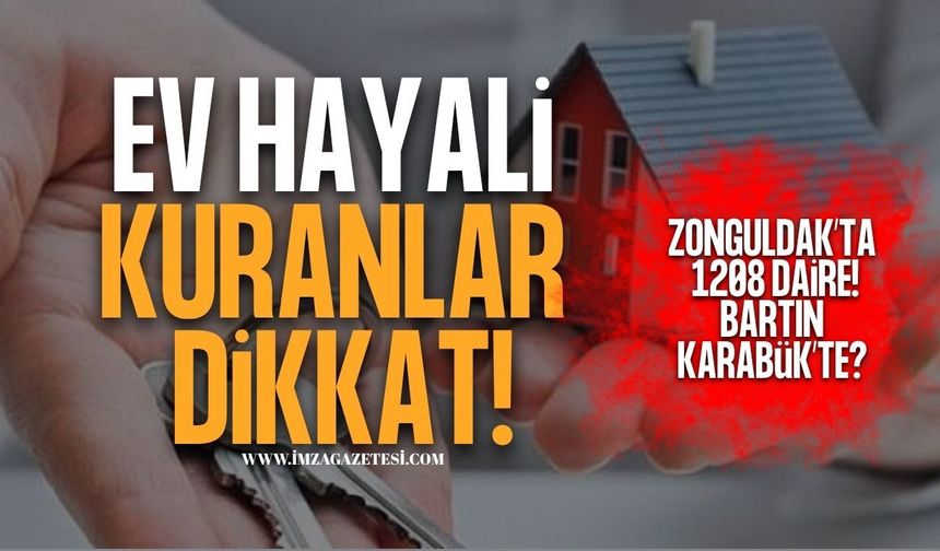 Ev Hayali Kuranları İlgilendiriyor! Zonguldak’ta 1.208 Daire! Bartın,Karabük'te?