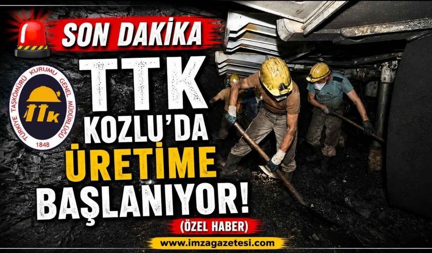Son Dakika! TTK Kozlu’da Üretime Başlanıyor!
