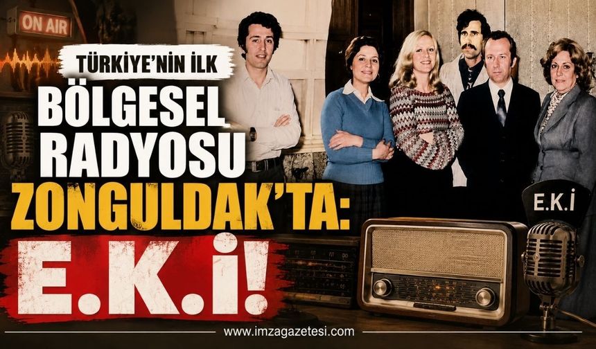 Türkiye’nin İlk Bölgesel Radyosu Zonguldak'ta: E.K.İ!