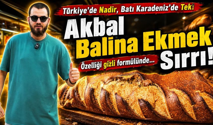 Türkiye'de Nadir, Batı Karadeniz'de Tek!  Akbal Balina Ekmek Sırrı!  Özelliği gizli formülünde...