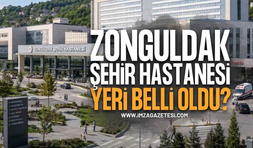 Zonguldak Şehir Hastanesi'nin Yapılacağı Yer Belli Oldu Mu?