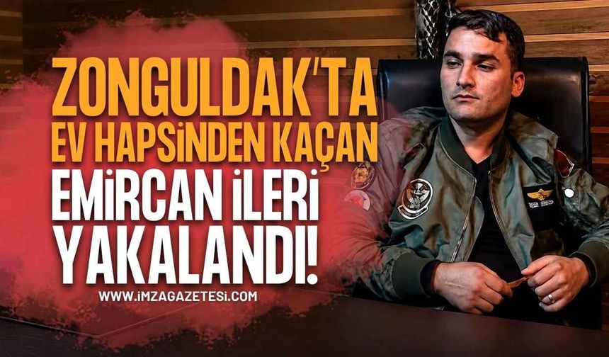 Zonguldak'ta Ev Hapsinden Kaçan Şüpheli Emircan İleri Yakalandı!