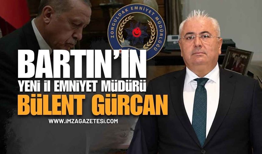 Bartın İl Emniyet Müdürü Bülent Gürcan Oldu