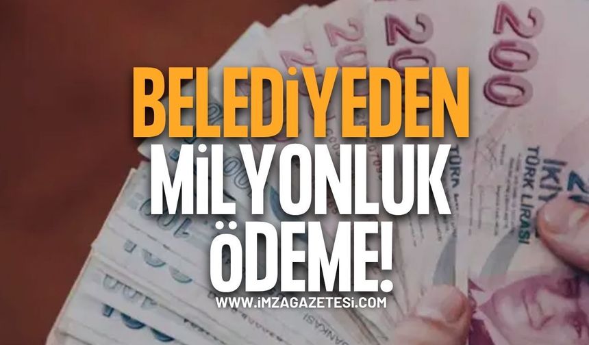 Belediyeden Milyonluk Ödeme!