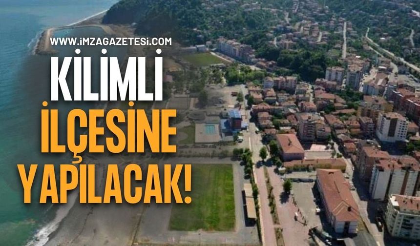 Zonguldak’ın Kilimli İlçesine Yapılacak!