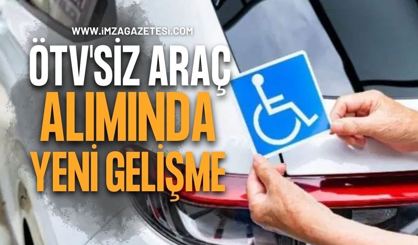 ÖTV'siz Araç Alımında Yeni Gelişme