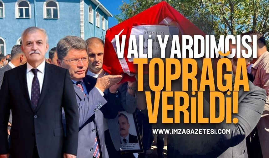 Vali Yardımcısı Baba Ocağında Toprağa Verildi!