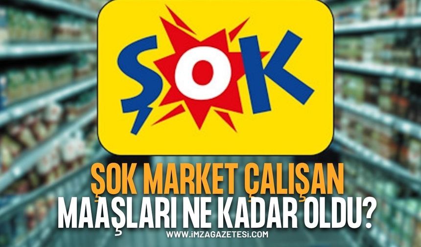 ŞOK Market Çalışan Maaşları Ne Kadar Oldu?