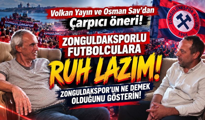 Volkan Yayın ve Osman Sav'dan Çarpıcı öneri! Zonguldakspor'un ne demek olduğunu gösterin!