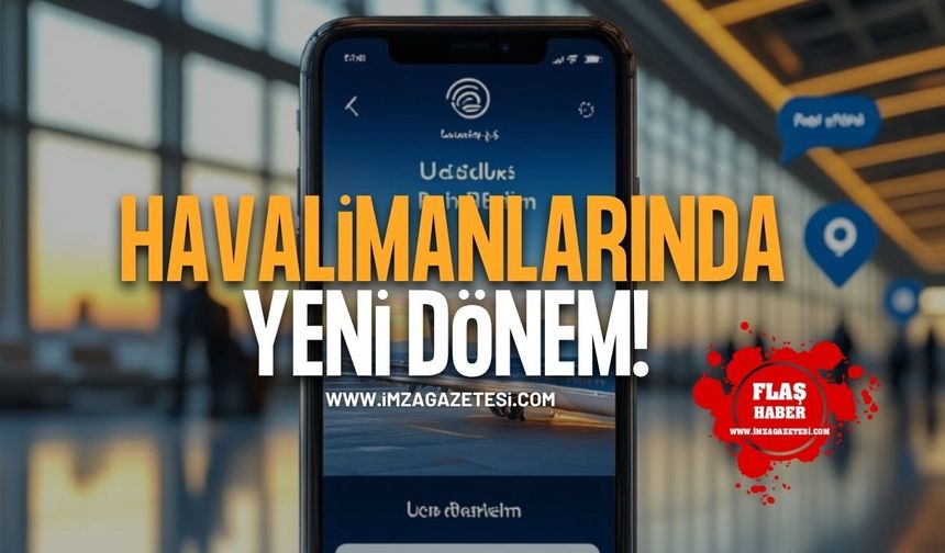 Havalimanlarında Yeni Dönem!