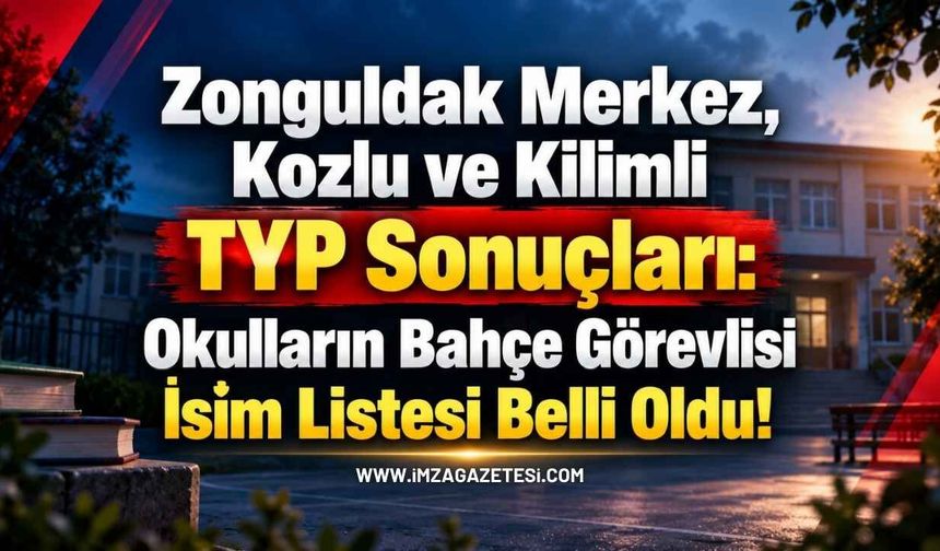 Zonguldak Merkez, Kozlu ve Kilimli TYP Sonuçları: Okulların Bahçe Görevlisi İsim Listesi Belli Oldu!