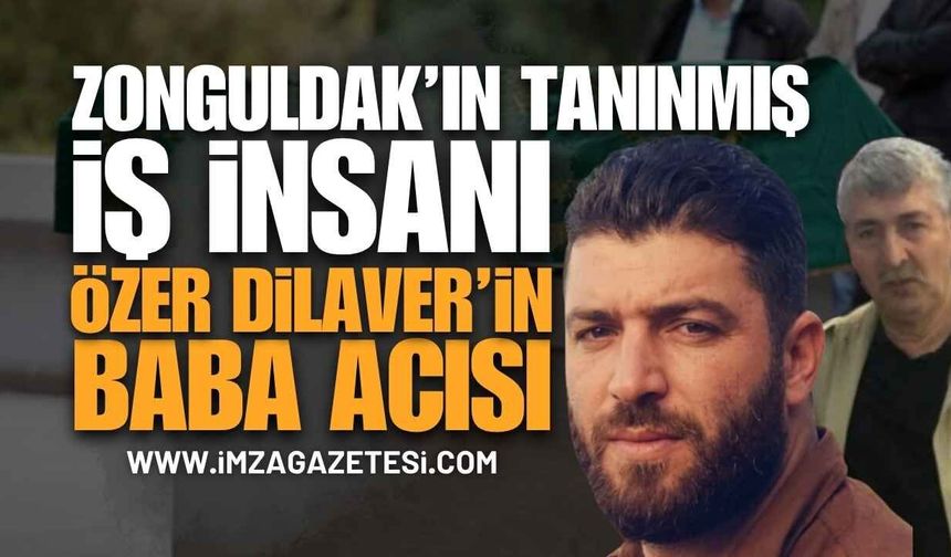 Zonguldak'ın Tanınmış İş İnsanı Özer Dilaver'in Babası Orhan Dilaver Vefat Etti