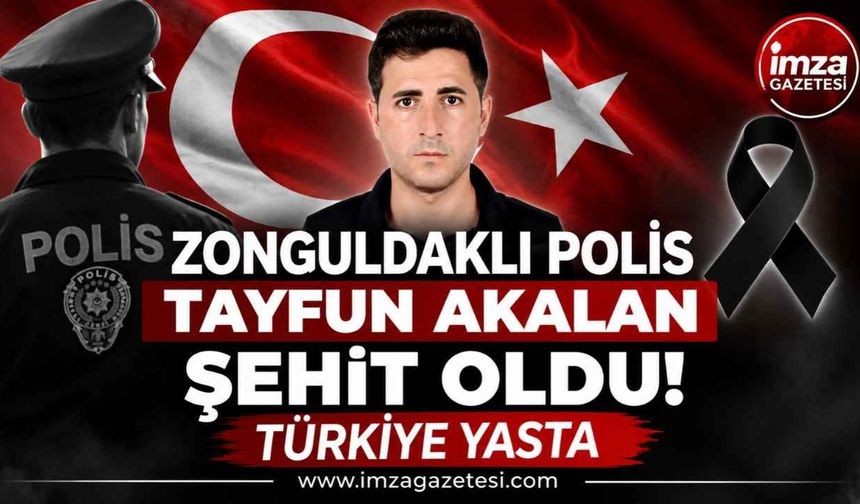 Zonguldaklı Polis Memuru Tayfun Akalan Şehit Oldu! Türkiye Yasta