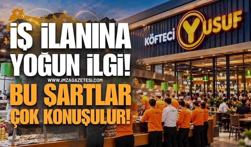 Köfteci Yusuf’un İş İlanına Yoğun İlgi! Bu Şartlar Çok Konuşulur