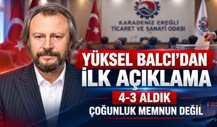 Yüksel Balcı’dan Ereğli TSO Seçimleri Sonrası İlk Açıklama