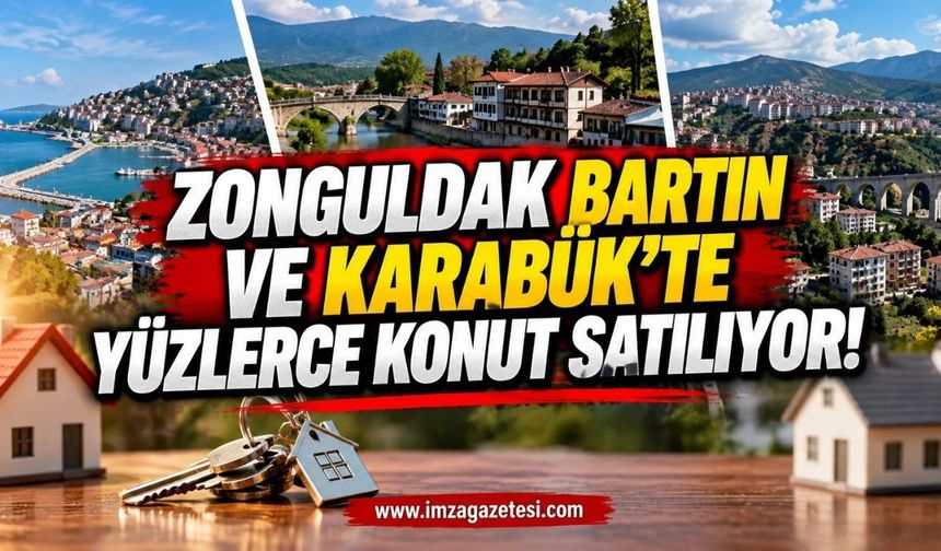 Zonguldak Bartın ve Karabük'te Yüzlerce Konut Satılıyor