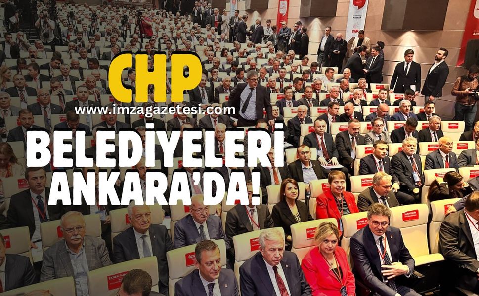 CHP’li belediyeler Ankara’da toplandı!
