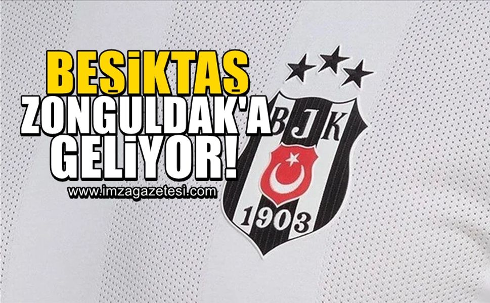 Beşiktaş, Zonguldak’a geliyor!