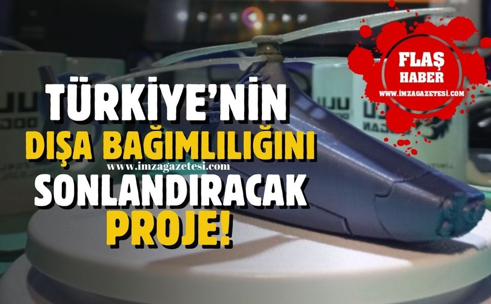 Türkiye'nin dışa bağımlılığını sonlandıracak proje!
