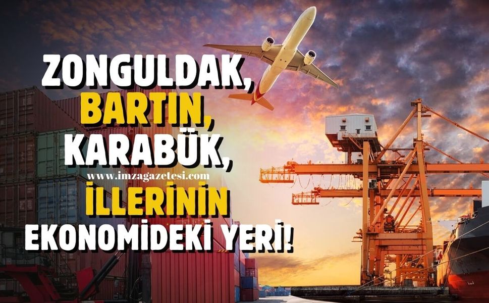 Zonguldak, Bartın, Karabük illerinin Türkiye ekonomisindeki yeri belli oldu!