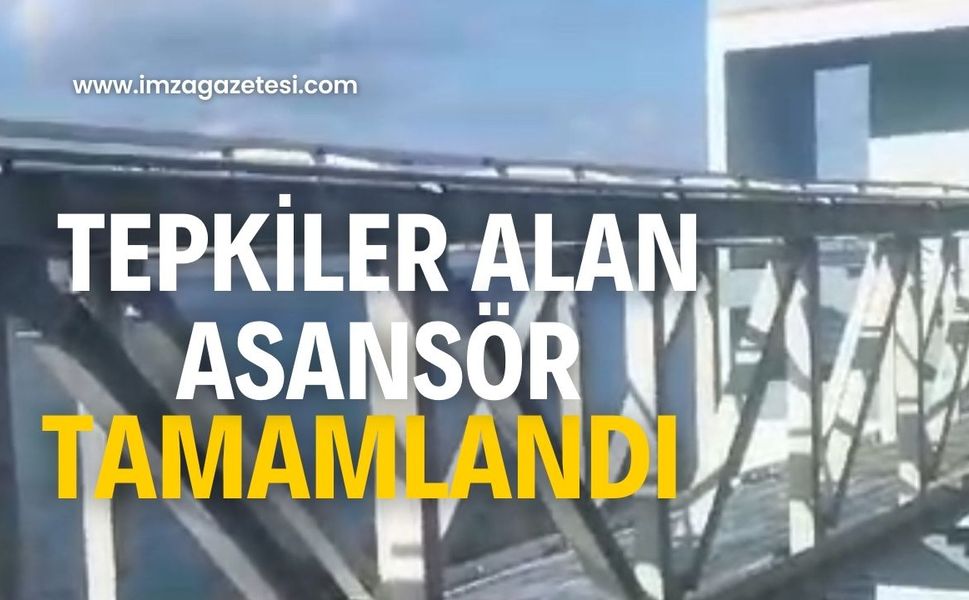 Tepkilere neden o asansör tamamlandı!