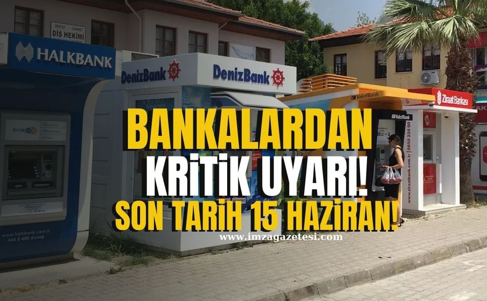 Kamu Bankalarından Kritik Uyarı! Son Tarih 15 Haziran 2025!