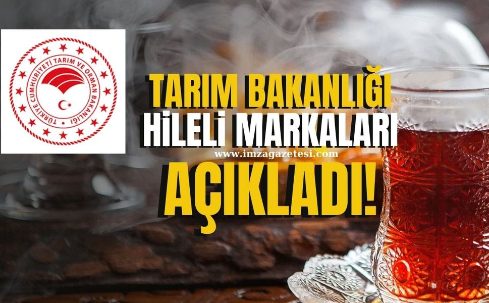 Tarım Bakanlığı, 4 Hileli Çay Markası açıklandı! İşte gıda boyası tespit edilen o ürünler!