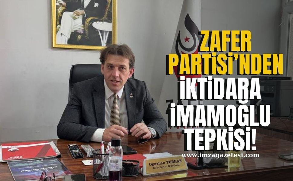 Zafer Partisi Zonguldak İl Başkanı Oğuzhan Turhan'dan iktidara Ekrem İmamoğlu tepkisi