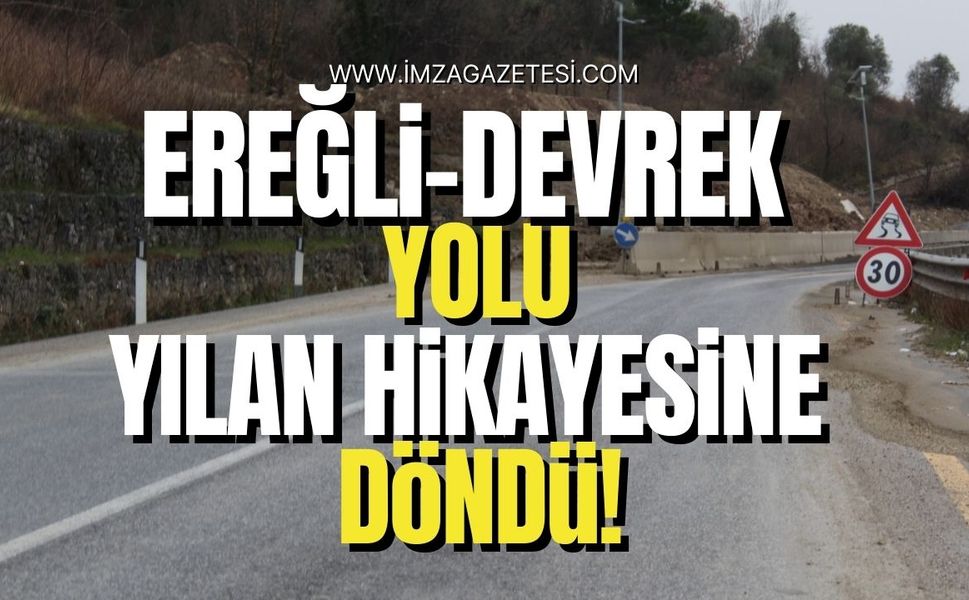 Ereğli-Devrek yolu yine yılan hikayesine döndü!