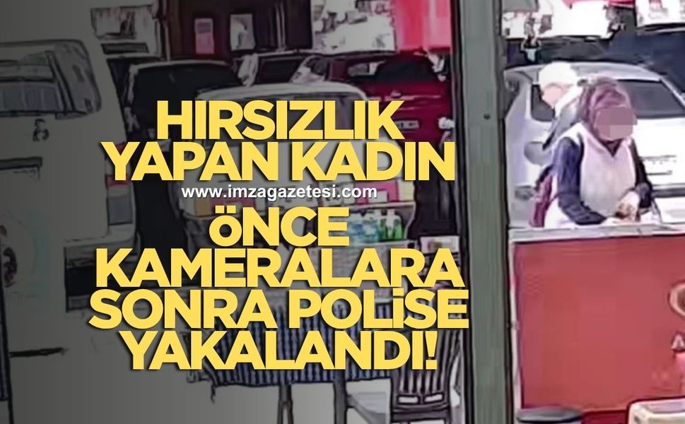 Hırsızlık yapan kadın önce kameralara sonra polise yakalandı