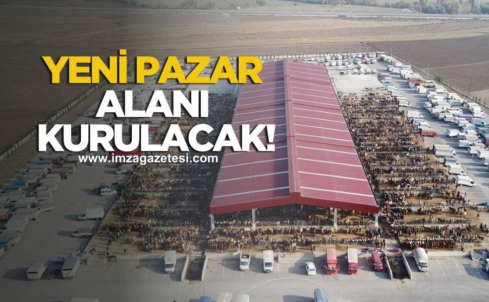 Modern ve Çağa Uygun Yeni Pazar Alanı Kurulacak!