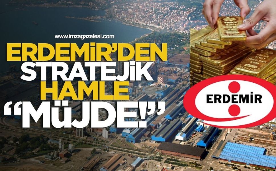 Erdemir'den stratejik hamle! Erdemir'den altın müjdesi!