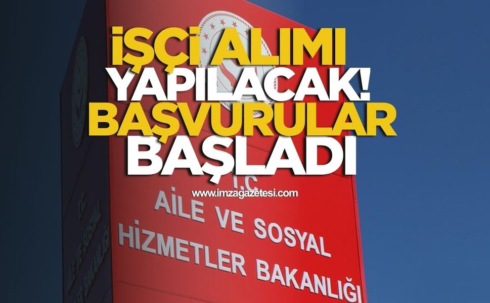 Aile ve Sosyal Hizmetler Bakanlığı'ndan İşçi Alımı! Başvurular Başladı!