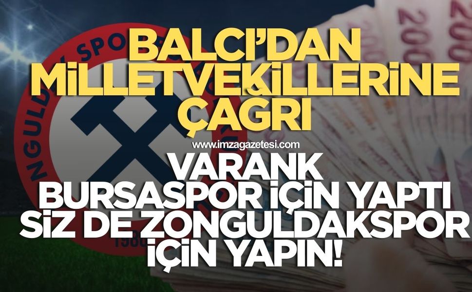 Miraç Balcı’dan Zonguldaklı milletvekillerine çağrı! Mustafa Varank Bursaspor için yaptı siz de Zonguldakspor için yapın
