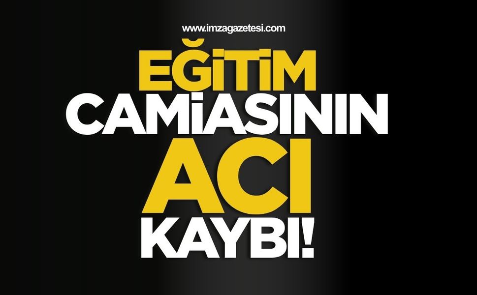 Eğitim Camiasının Acı Kaybı!