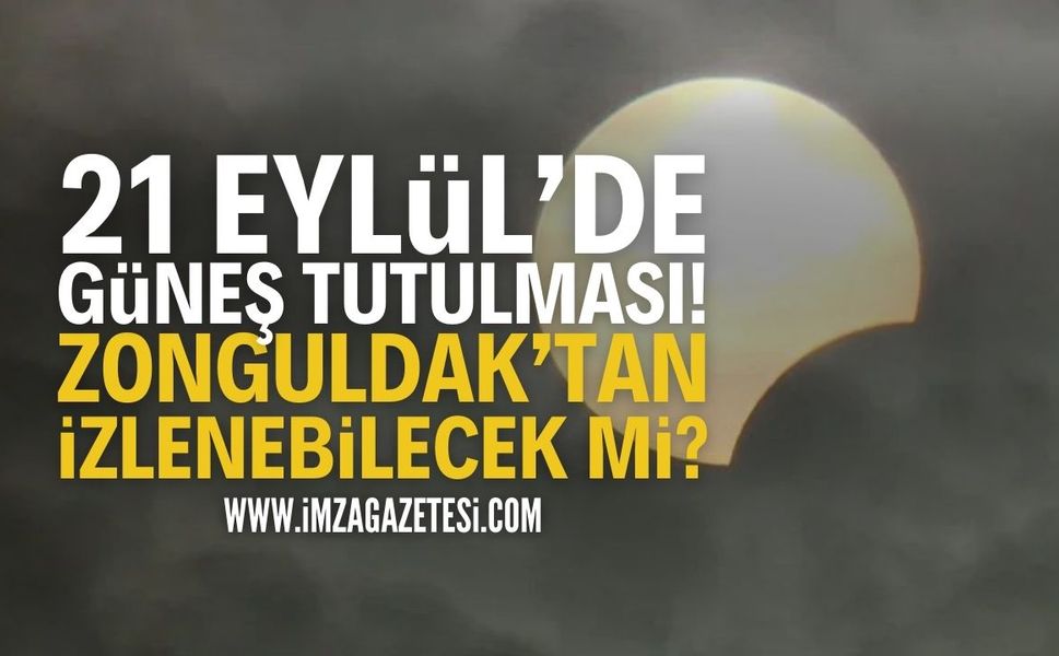 21 Eylül'de Güneş Tutulması Yaşanacak: Zonguldak Görecek Mi?