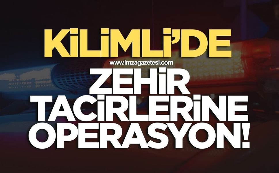 Kilimli'de zehir tacirlerine operasyon