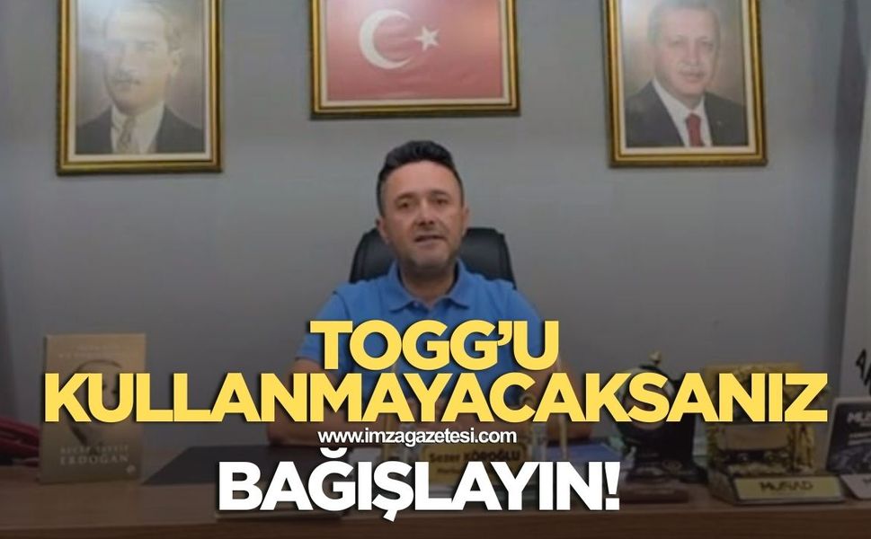 KULLANMAYACAKSANIZ TOGG’U MADEM, HAYIR KURUMUNA BAĞIŞLAYIN!