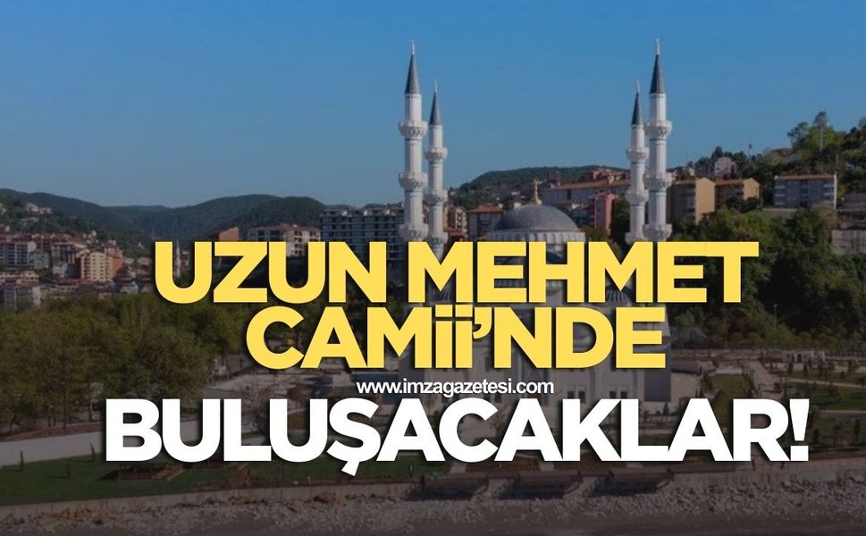 Uzun Mehmet Camii'nde buluşacaklar