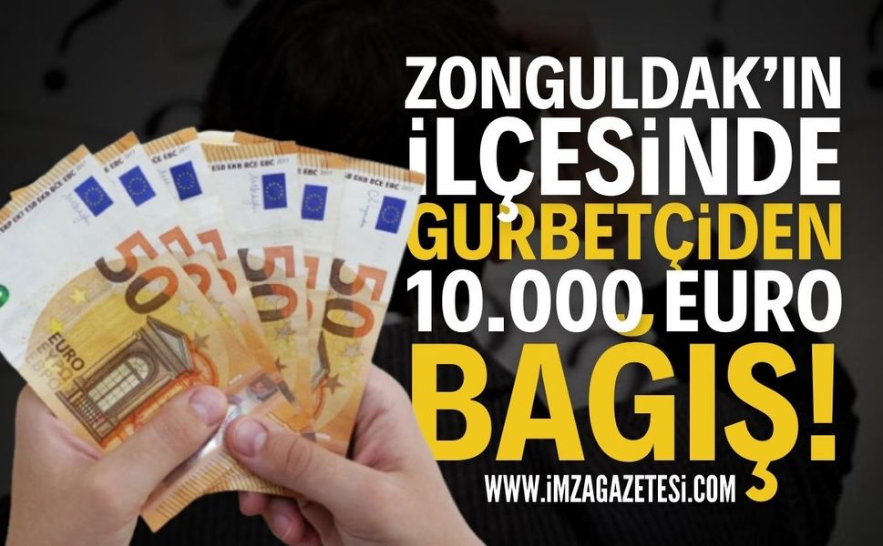 Zonguldak'ın İlçesinde Bir Gurbetçiden 10 Bin Euro Bağış!