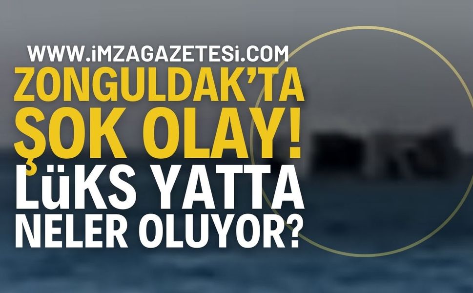 Zonguldak Tersane'de Şok Olay: Lüks Yatta Neler Oluyor?