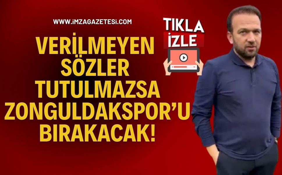 Harun Demir Ve Yönetimi Verilmeyen Sözler Tutulmazsa Zonguldakspor’u Bırakacak