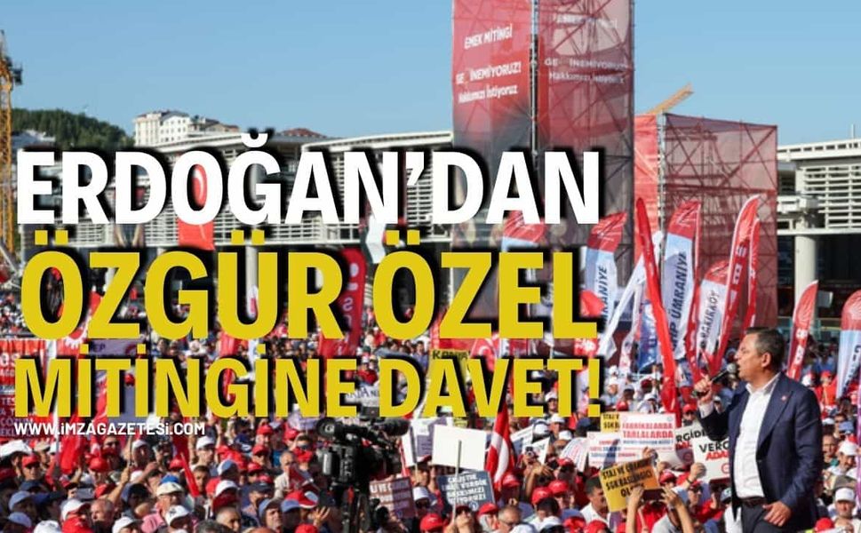 Erdoğan'dan Özgür Özel Mitingine Davet!