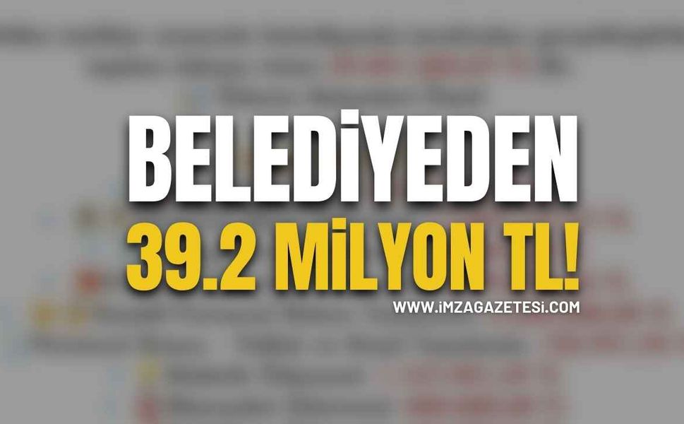 Belediyeden 39.2 Milyon TL!