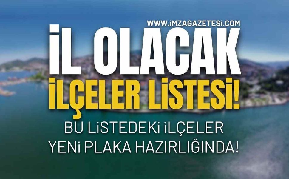 İl Olacak İlçeler Listesi Güncellendi!