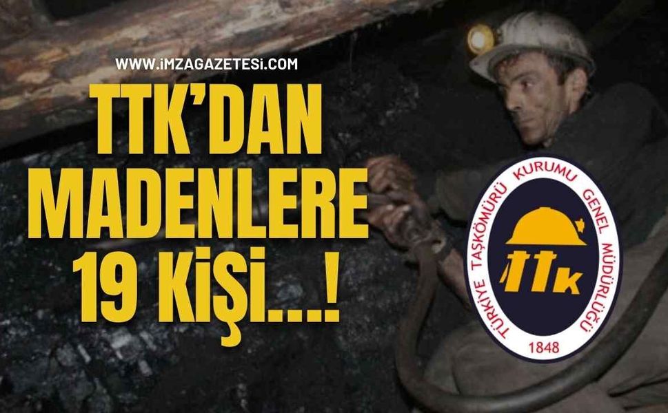 TTK’dan Madenlere 19 Kişi…!