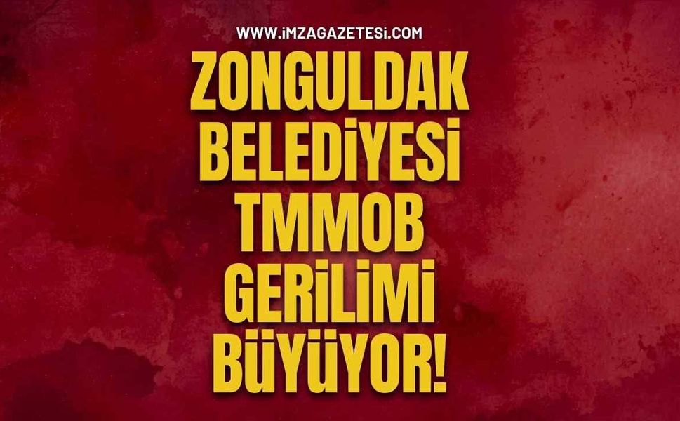 Zonguldak Belediyesi–TMMOB Gerilimi Büyüyor!